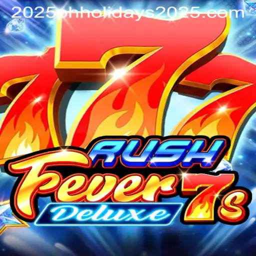 Exploring RushFever7sDeluxe and the 2025 Philippine Holidays