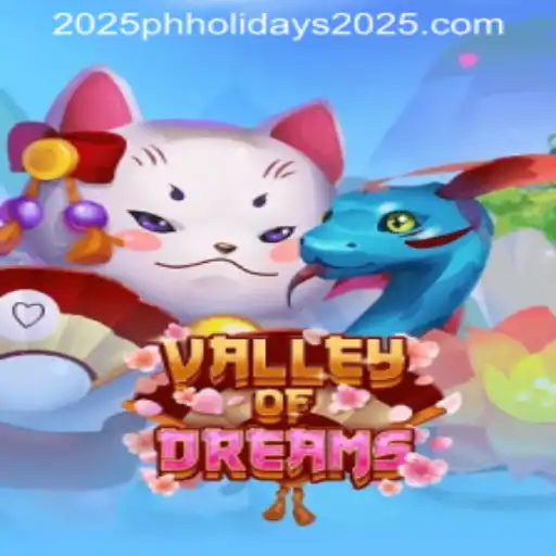 Discover the Enchanting World of ValleyofDreams: A Journey Through Game Mechanics and Upcoming Philippine Holidays 2025